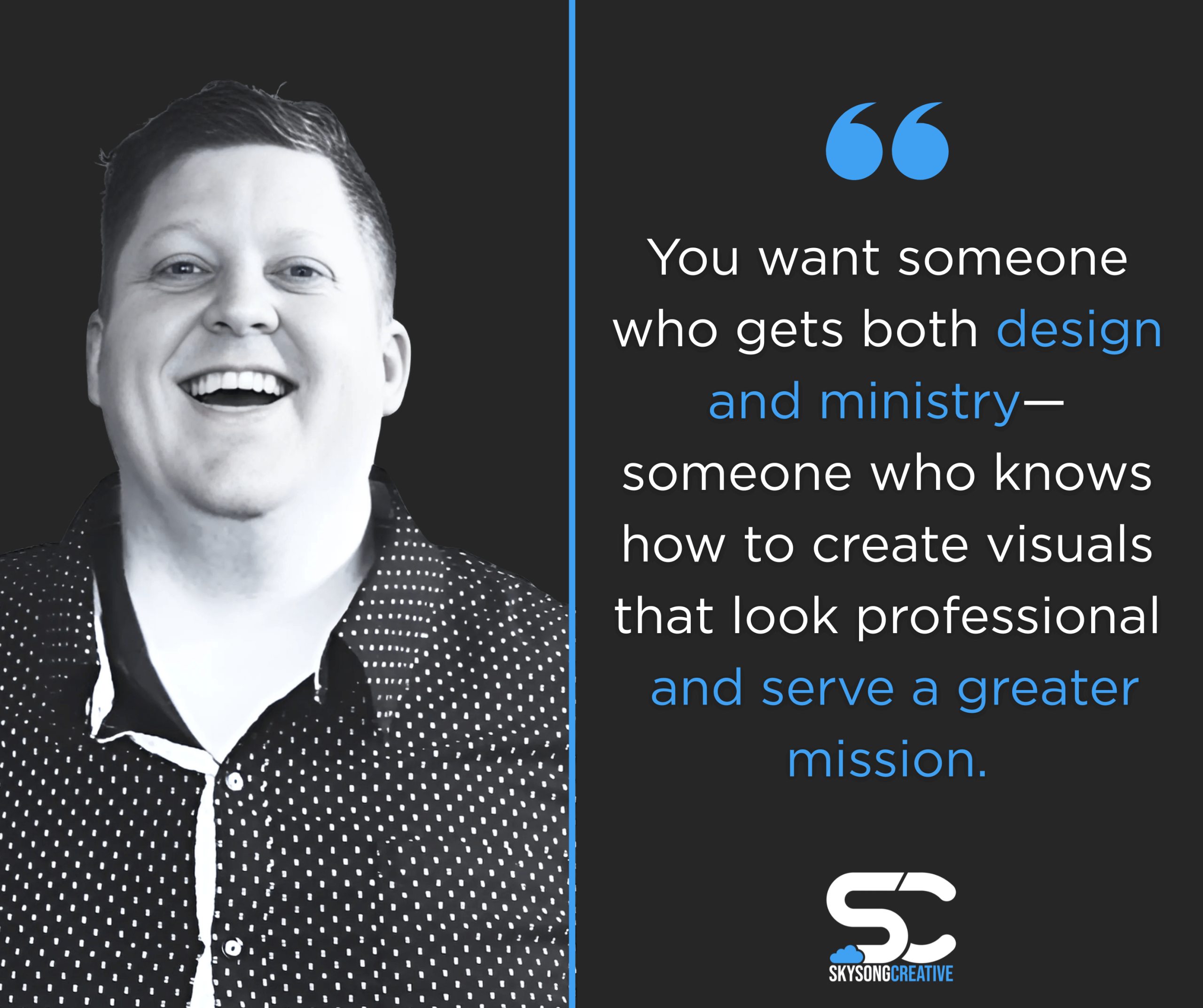 A photo of Wes from Skysong Creative smiling on the left side. The right side text reads: "You want someone who gets both design and ministry-- someone who knows how to create visuals that look professional and serve a greater mission."