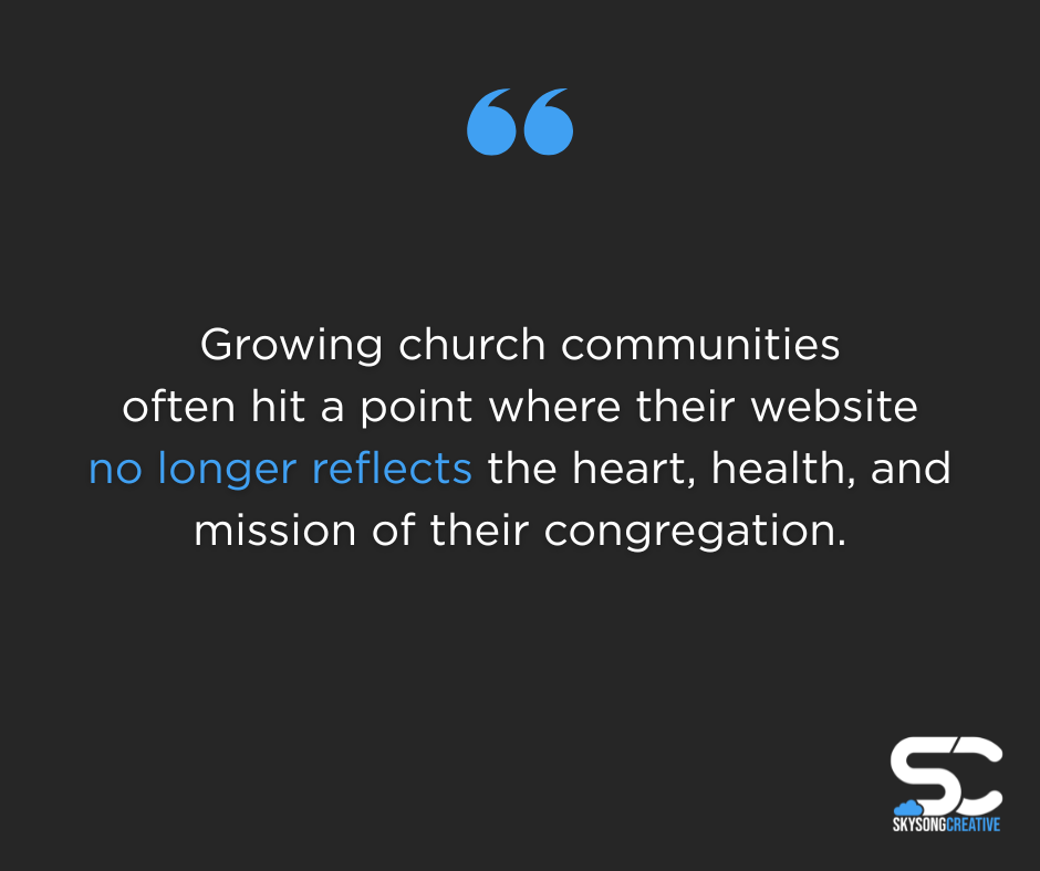 Growing church communities often hit a point where their website no longer reflects the heart, health, and mission of their congregation.