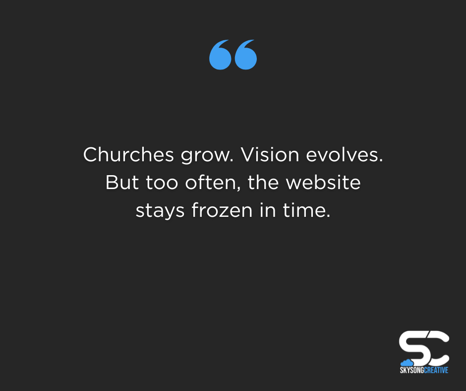 Churches grow. Vision evolves. But too often, the website stays frozen in time.