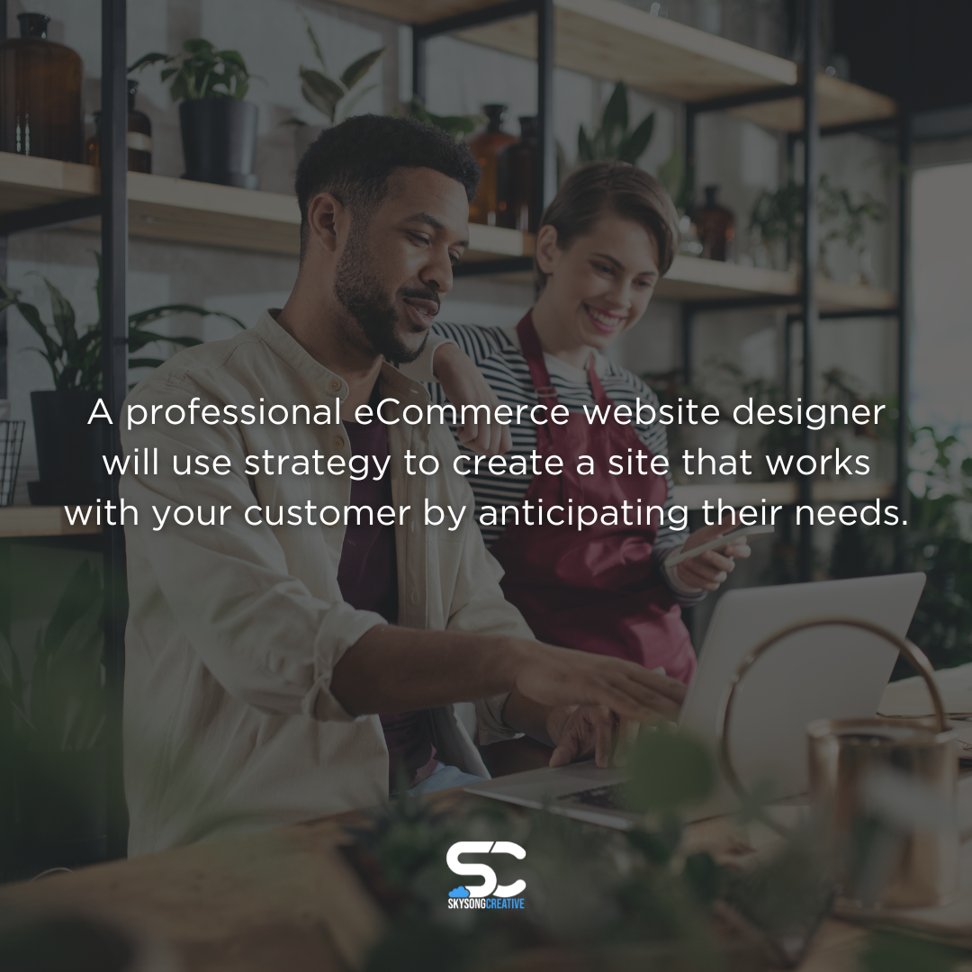 A small business owner works on his computer with a colleague. Text overlay reads: A professional eCommerce website designer will use strategy to create a site that works with your customer by anticipating their needs. Skysong Creative